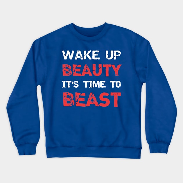 wake up beauty it's time to beast 2 Crewneck Sweatshirt by berthaaurelia